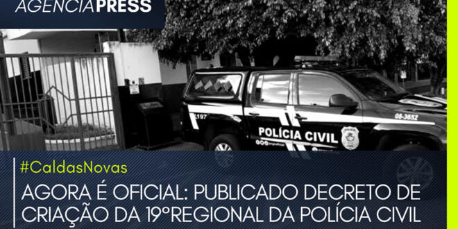 #CaldasNovas | AGORA É OFICIAL: PUBLICADO DECRETO DA 19°REGIONAL DA POLÍCIA CIVIL