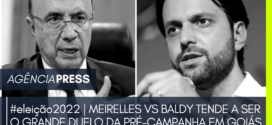 eleição2022 | MEIRELLES VS BALDY TENDE A SER O GRANDE DUELO DA PRÉ-CAMPANHA